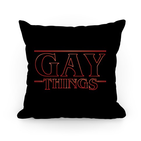 Gay Things Pillow