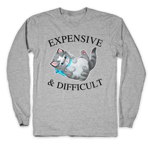 Expensive & Difficult  Long Sleeve T-Shirt