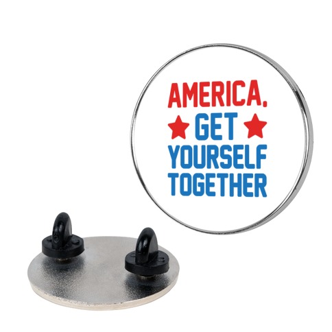 America, Get Yourself Together Pin