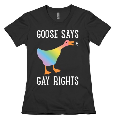 Goose Says Gay Rights Womens T-Shirt