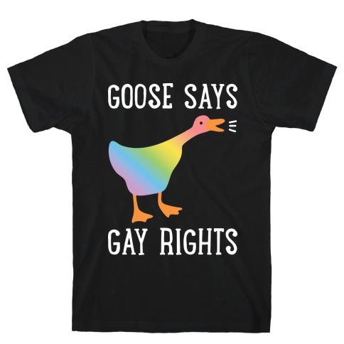 Goose Says Gay Rights T-Shirt