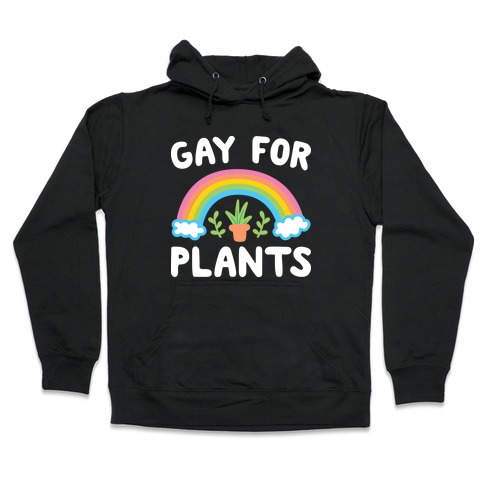 Gay For Plants Hooded Sweatshirt