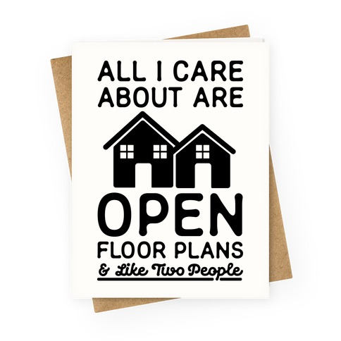 All I Care About Are Open Floor Plans and Like Two People Greeting Card