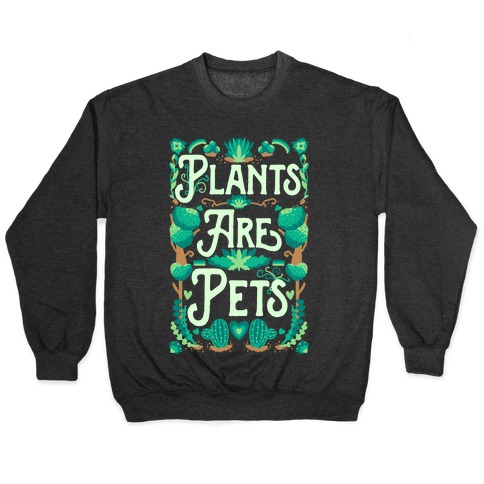 Plants Are Pets Pullover
