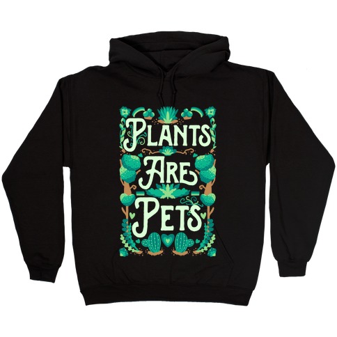 Plants Are Pets Hooded Sweatshirt