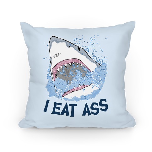 I Eat Ass Shark Pillow