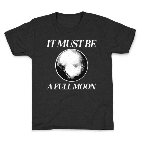 It Must Be A Full Moon Kids T-Shirt