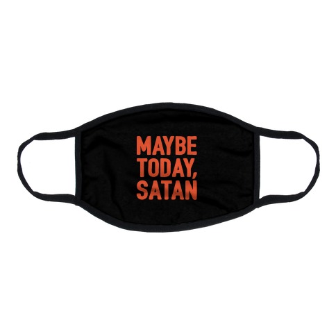 Maybe Today Satan Parody Flat Face Mask