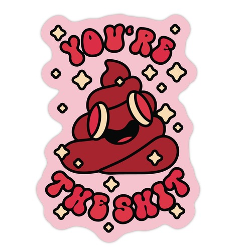 You're The Shit Die Cut Sticker