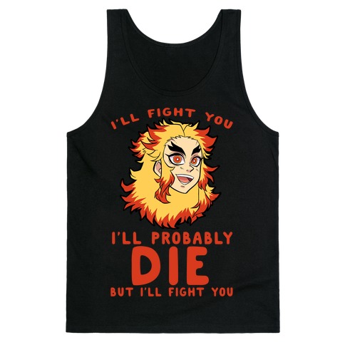 I'll Fight You I'll Probably Die But I'll Fight You Tank Top
