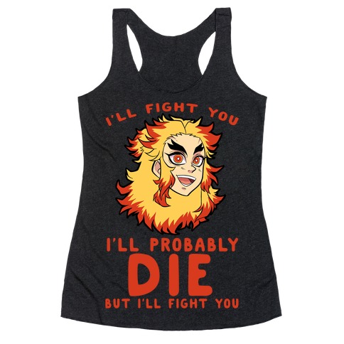I'll Fight You I'll Probably Die But I'll Fight You Racerback Tank Top