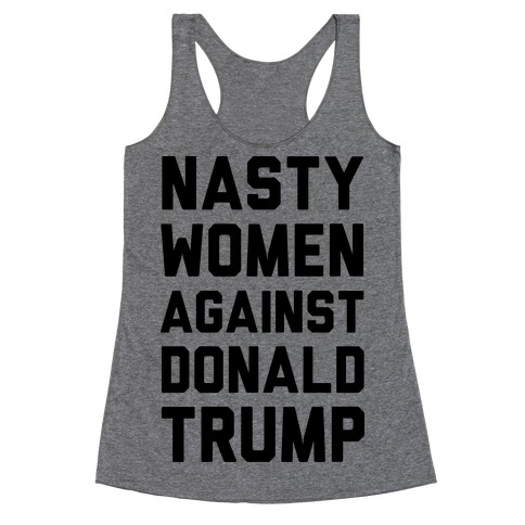 Nasty Women Against Donald Trump Racerback Tank Top