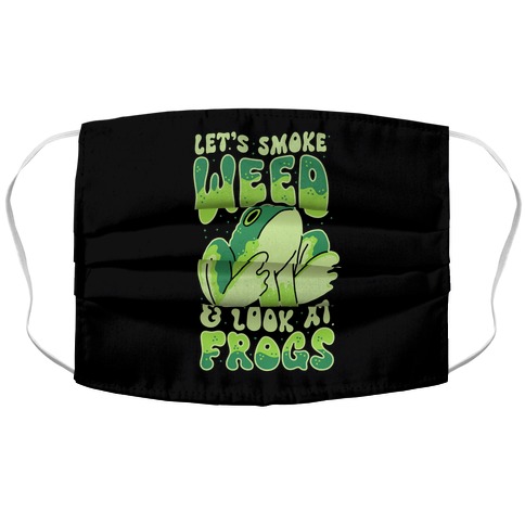 Let's Smoke Weed & Look At Frogs Accordion Face Mask