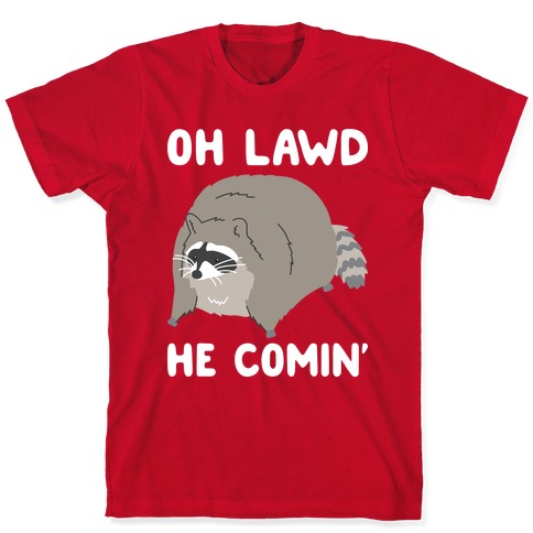 Oh Lawd He Comin' Raccoon T-Shirts | LookHUMAN