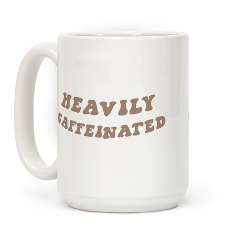 Heavily Caffeinated Coffee Mug