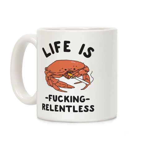 Life is F***ing Relentless Coffee Mug