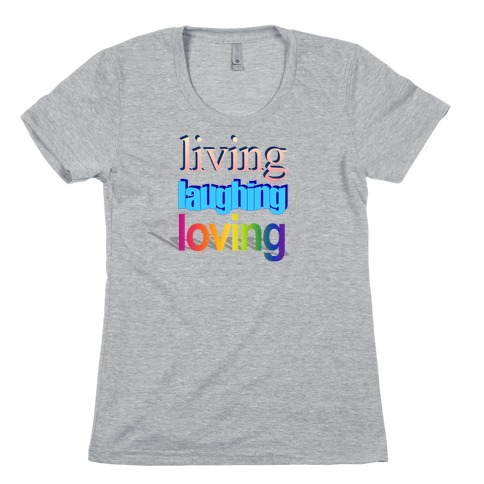 Living Laughing Loving WordArt Parody Womens T-Shirt