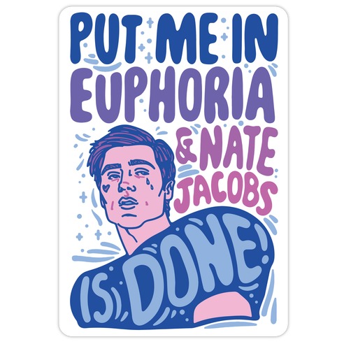 Put Me In Euphoria And Nate Jacobs Is Done Parody Die Cut Sticker