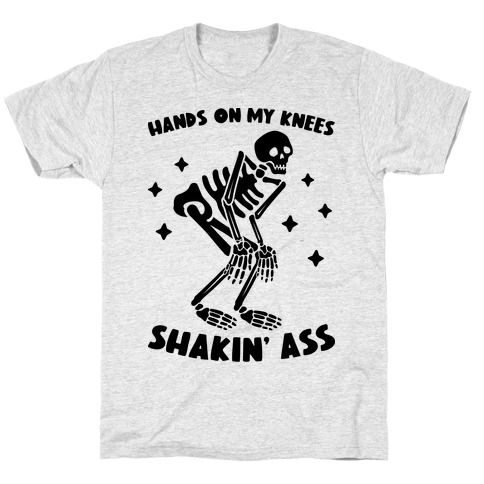 Hands On My Knees Shakin' Ass Skeleton T-Shirt