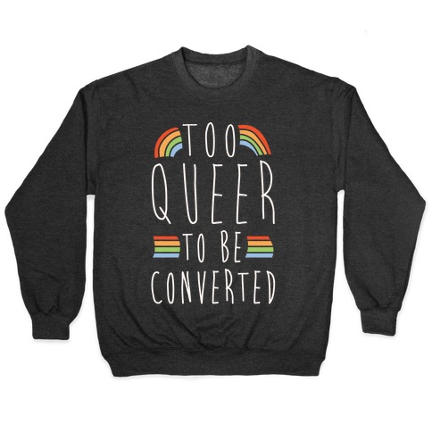Too Queer To Be Converted White Print Pullover