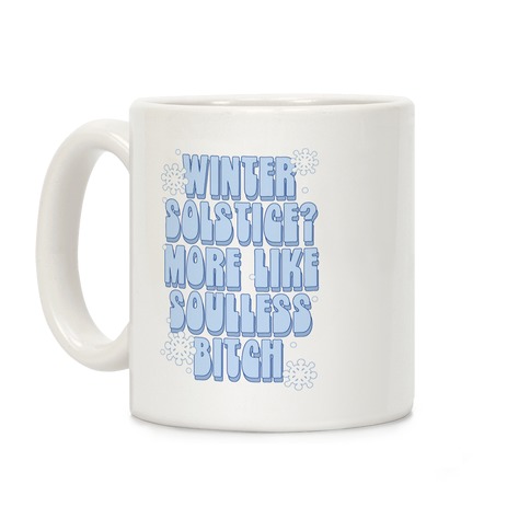 Winter Solstice? More like Soulless Bitch Coffee Mug