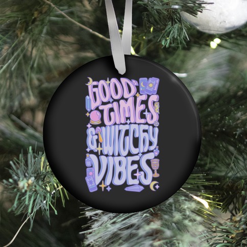 Good Times And Witchy Vibes Ornament