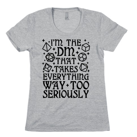 I'm The DM that Takes Everything Way Too Seriously Womens T-Shirt