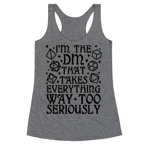 I'm The DM that Takes Everything Way Too Seriously Racerback Tank Top