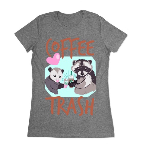 Coffee Trash Womens T-Shirt