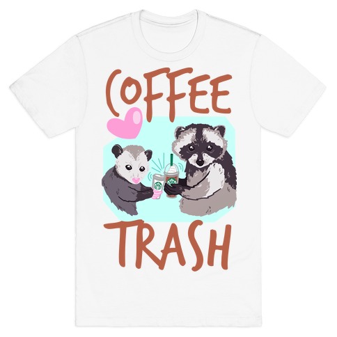 Coffee Trash T-Shirt