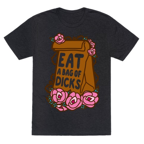 Eat A Bag of Dicks T-Shirt