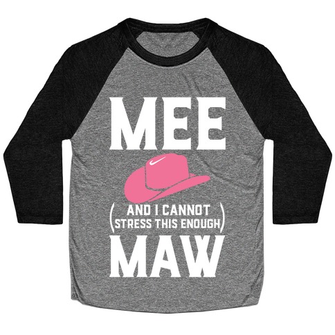 Mee and I Cannot Stress This Enough Maw Baseball Tee