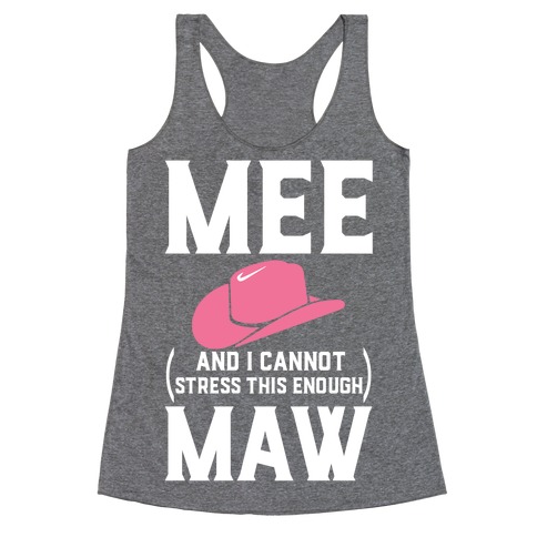 Mee and I Cannot Stress This Enough Maw Racerback Tank Top