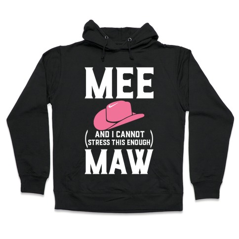 Mee and I Cannot Stress This Enough Maw Hooded Sweatshirt