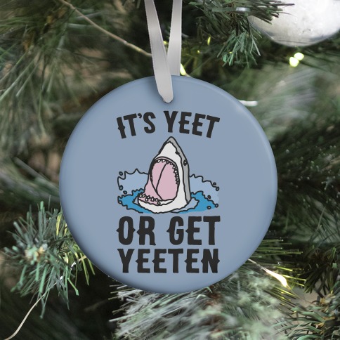 It's Yeet or Be Yeeten Shark Parody Ornament