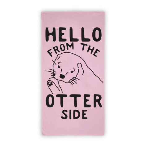 Hello From The Otter Side Otters Beach Towel