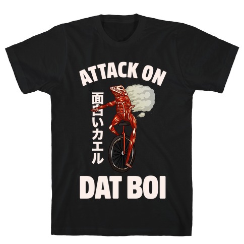 Attack on Dat Boi T-Shirt