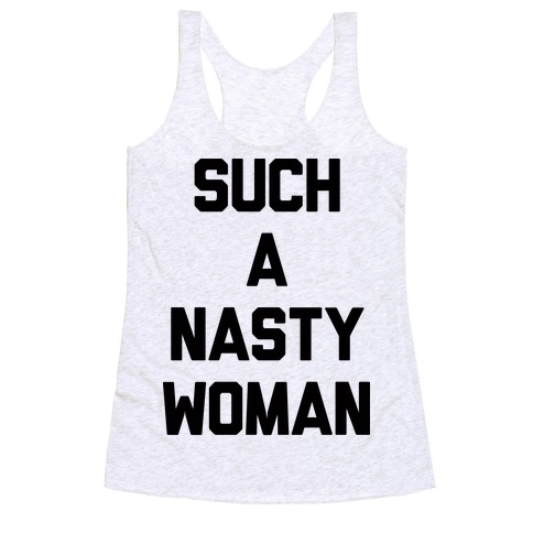 Such A Nasty Woman Racerback Tank Top