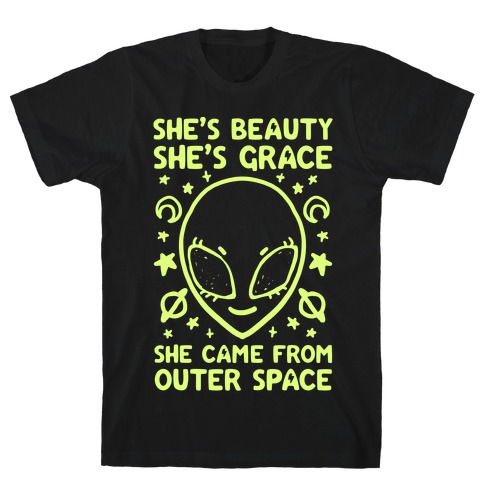 She's Beauty She's Grace She Came From Outer Space T-Shirt