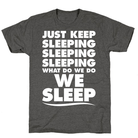 Just Keep Sleeping T-Shirt
