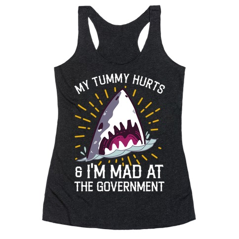 My Tummy Hurts & I'm Mad At The Government (Shark) Racerback Tank Top