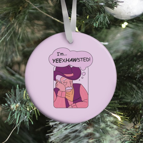 YEExHAWsted (Exhausted Cowboy) Ornament