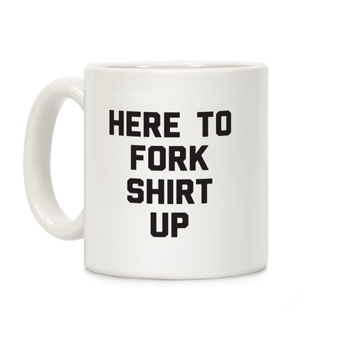 Here To Fork Shirt Up Coffee Mug