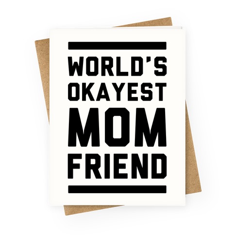 World's Okayest Mom Friend Greeting Card