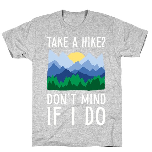 Take A Hike Don't Mind If I Do T-Shirt