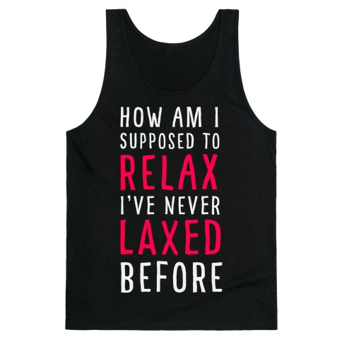 How Am I Supposed to Relax Tank Top