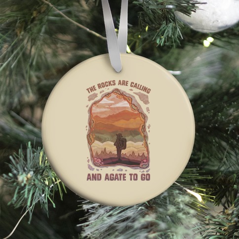 The Rocks Are Calling And Agate To Go Ornament