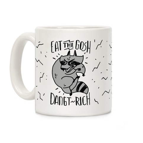 Eat the GOSH DaNGT RICH Raccoon Coffee Mug