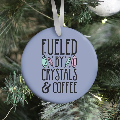 Fueled By Crystals & Coffee Ornament