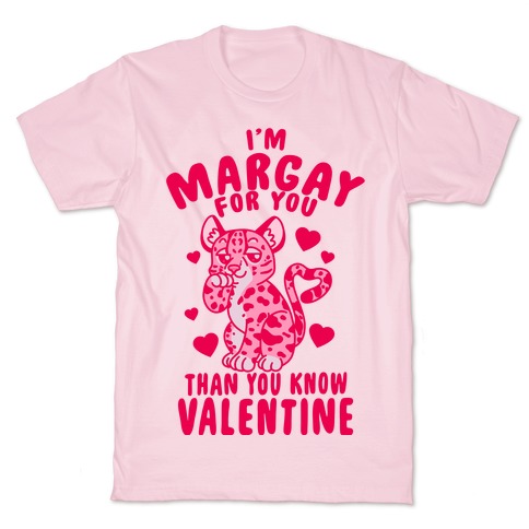 I'm Margay For You Than You Know Valentine T-Shirt